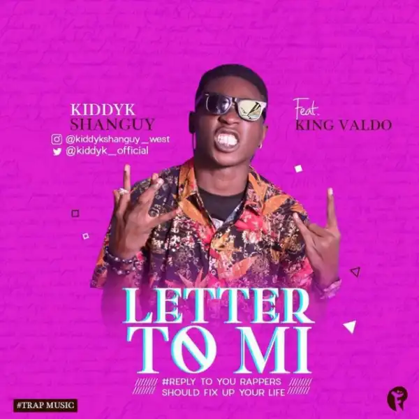 Kiddy K Shanguy - Letter To M.I Abaga Ft. King Valdo